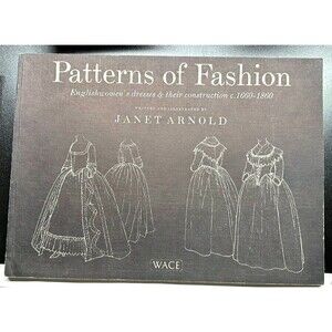 Patterns of Fashion WACE Second Printing by Janet Arnold Englishwomen’s Dresses